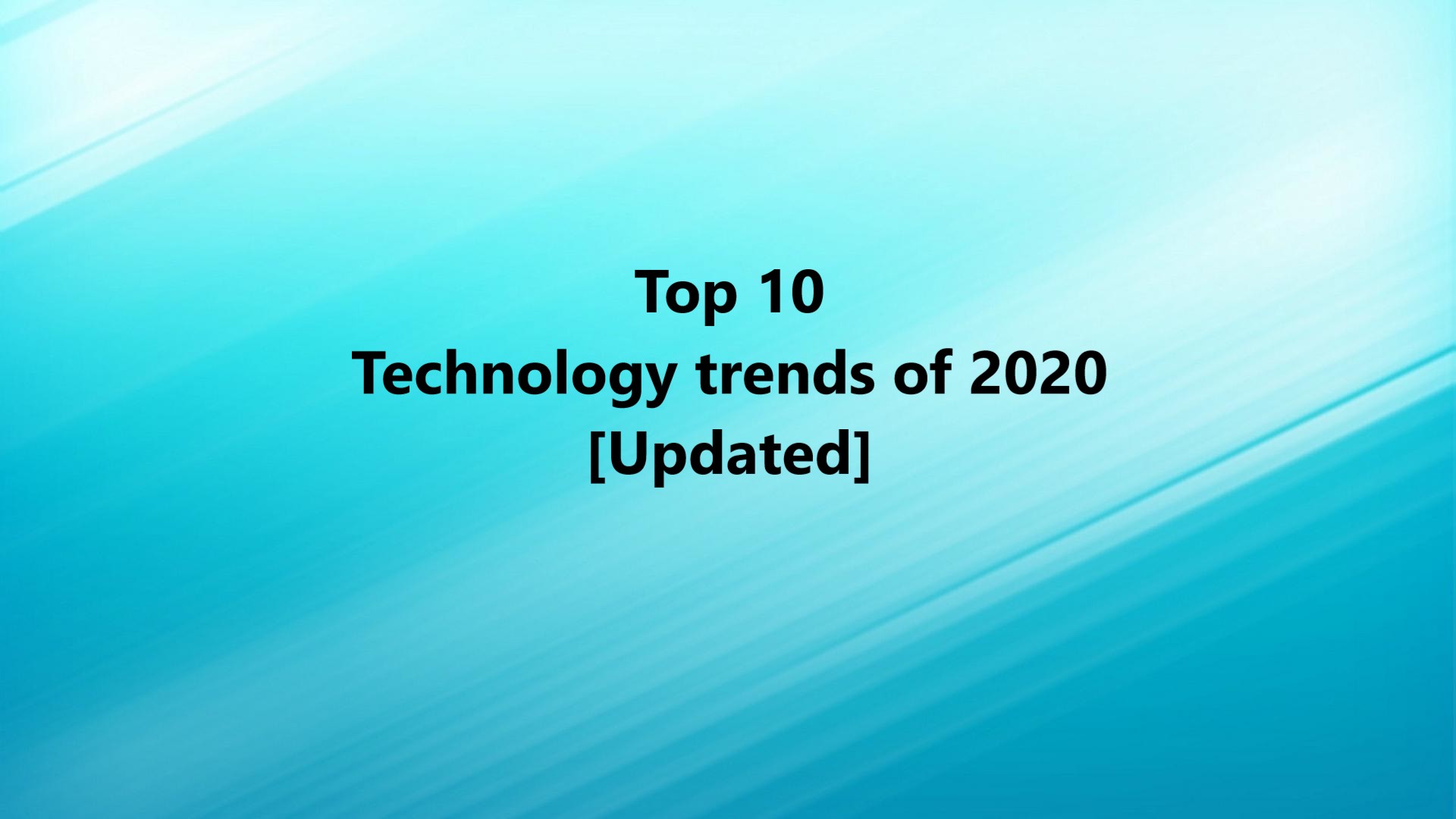 Top 10 Technology trends of 2020 [Updated]
